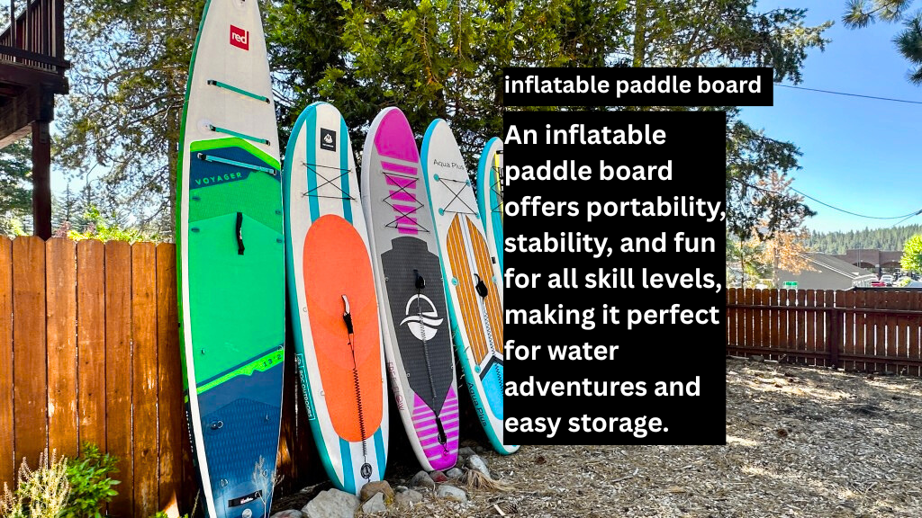 Inflatable Paddle Board The Ultimate Positive Guide to a Fun and Flexible Water Adventure