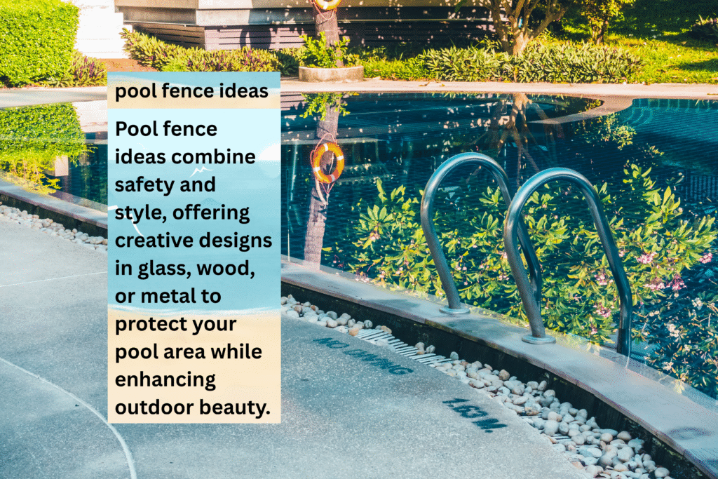 Pool Fence Ideas Blending Safety, Beauty, and Functionality